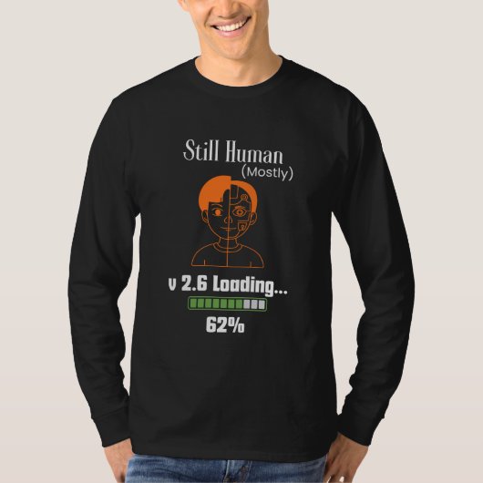 Still Human (Mostly) - Futuristic Cyborg Tシャツ (正面)
