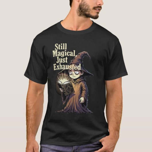 Still Magical Just Exhausted – Funny Wizard Quote  Tシャツ (正面)