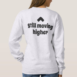 Still Moving Higher Intentional Motion Text スウェットシャツ