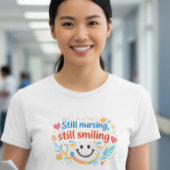 Still Nursing, Still Smilling Nurse T-Shert Tシャツ