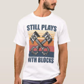 Still Plays With Blocks funny mechanic Tシャツ (正面)