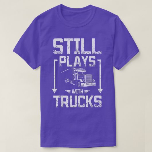 Still plays with trucks  tシャツ (デザイン正面)