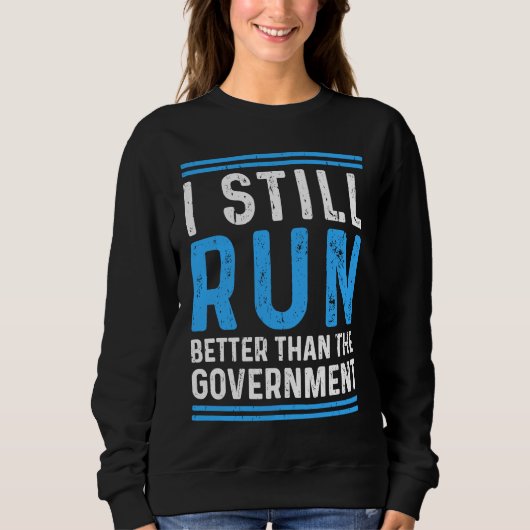 Still Run Better Than The Government Leg Amputee スウェットシャツ (正面)