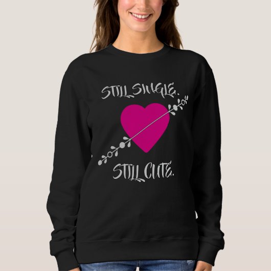 Still Single. Still Cute T-Shirt スウェットシャツ (正面)