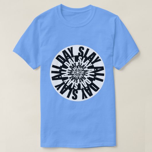 Still Slay All Day Tシャツ (デザイン正面)