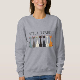 Still Tired Cats - Cat Mom Lover - Funny Graphic スウェットシャツ