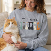 Still Tired Cats - Cat Mom Lover - Funny Graphic スウェットシャツ