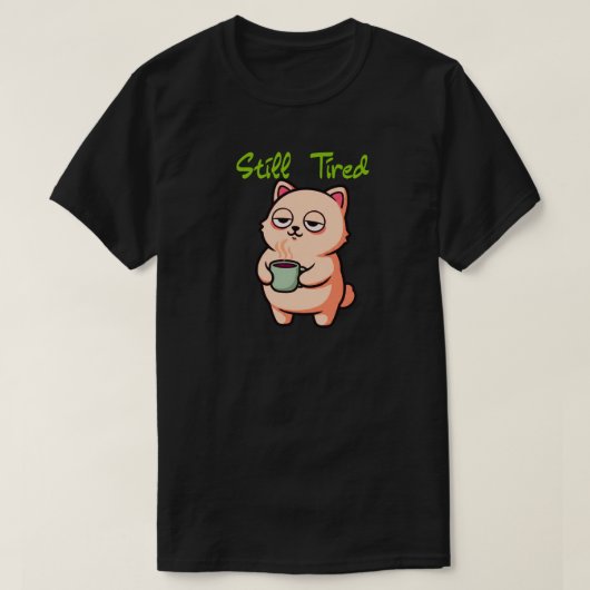 Still Tired Coffee Mood Graphic Tシャツ (デザイン正面)