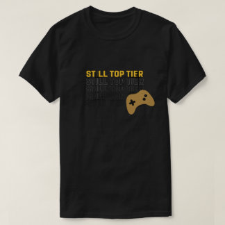 Still Top Tier Gamer Quote Design Tshirt Tシャツ
