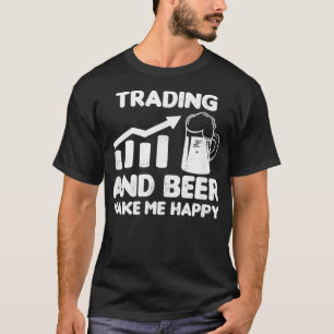 Stock Trading Shirt Beer Make Me Happy Gives Tシャツ