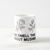 Stop and Smell the Roses? How About Mushrooms? Mug コーヒーマグカップ (中央)