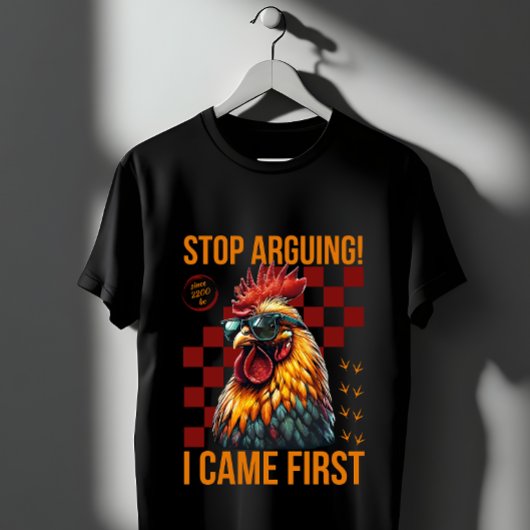 Stop Arguing I Came First Funny Rooster Design Tシャツ