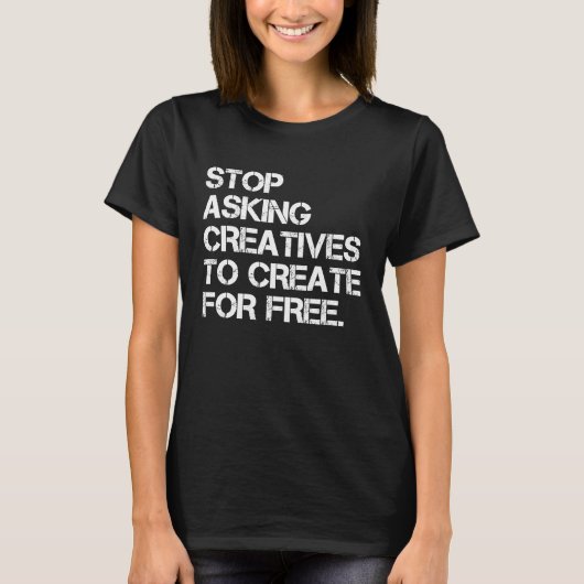 Stop Asking Creatives To Create For Free  Apparel Tシャツ (正面)
