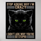 Stop Asking Why Im Crazy Cat ポスター (正面)