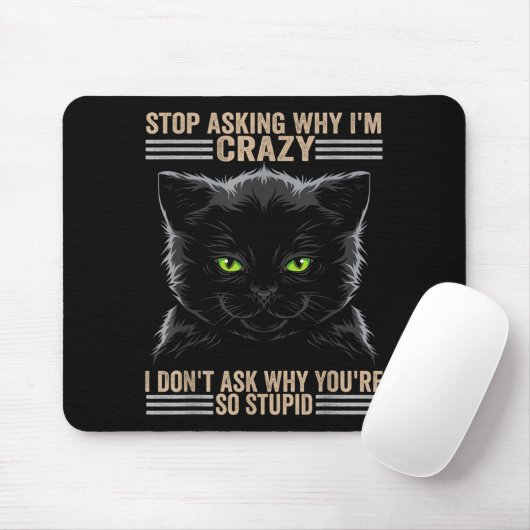 Stop Asking Why Im Crazy Cat  マウスパッド (マウス)