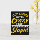 Stop Asking Why I'm Crazy I Don't Ask Why You're S カード (黄色い花)