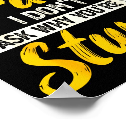 Stop Asking Why I'm Crazy I Don't Ask Why You're S ポスター (角)