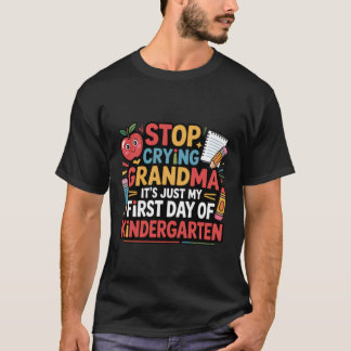 Stop Crying Grandma It's My First Day Of Kindergar Tシャツ