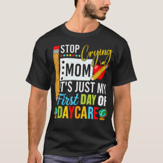 Stop Crying Mom It's Just My First Day Of Tシャツ