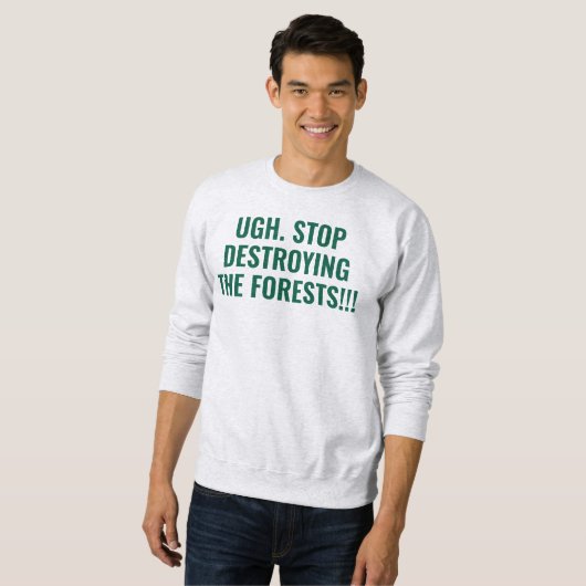 stop destroying the forests スウェットシャツ (正面フル)
