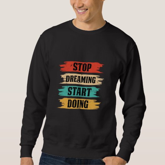 Stop Dreaming, Start Doing  スウェットシャツ (正面)