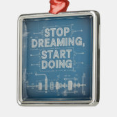 Stop Dreaming, Start Doing メタルオーナメント (左)