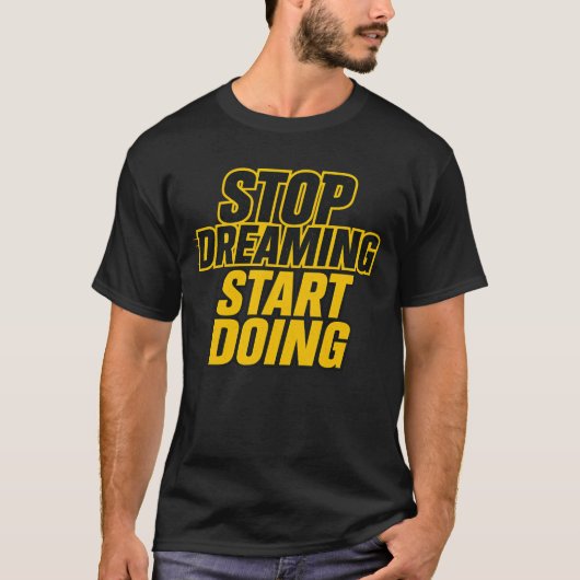 Stop Dreaming Start Doing – Bold Motivation Design Tシャツ (正面)