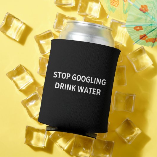 Stop Googling Drink Water Funny Sarcastic Health 缶クーラー (インサイチュ 夏)