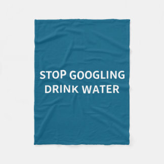 Stop Googling Drink Water Funny Sarcastic Health Q フリースブランケット