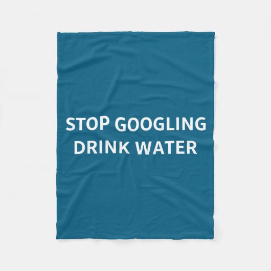 Stop Googling Drink Water Funny Sarcastic Health Q フリースブランケット (正面)