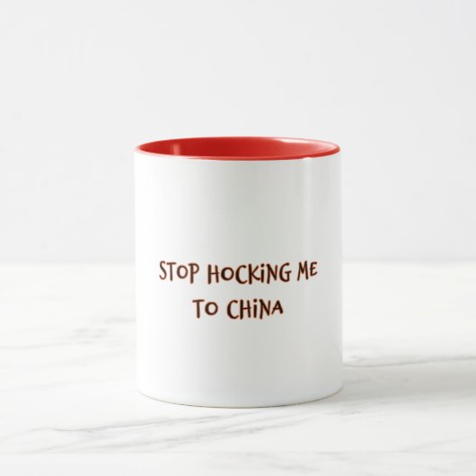 Stop Hocking Me To China マグカップ (中央)
