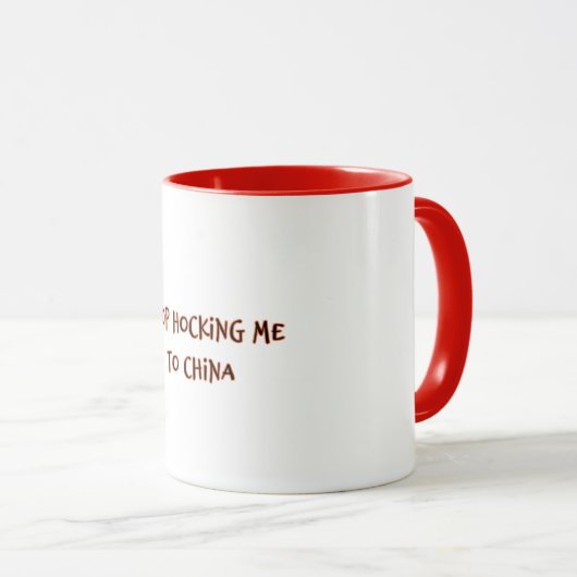 Stop Hocking Me To China マグカップ (正面右)