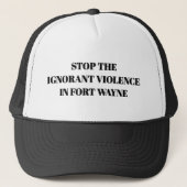 Stop Ignorant Violence in Fort Wayne Trucker Hat キャップ (正面)