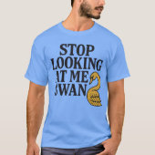 STOP LOOKING AT ME SWAN Tシャツ (正面)