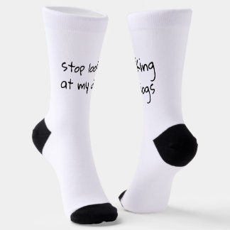 Stop Looking at my Dogs | Funny Socks ソックス