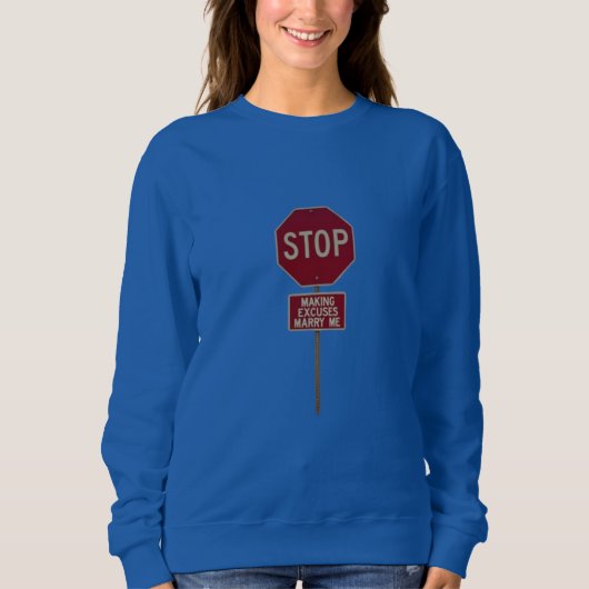 Stop Making Excuses, Marry Me  スウェットシャツ (正面)