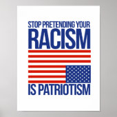 Stop Pretending your Racism is Patriotism - ポスター (正面)