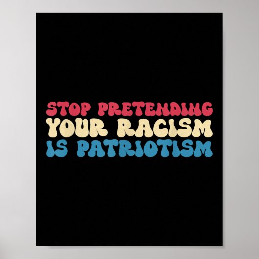 Stop Pretending Your Racism Is Patriotism Apparel  ポスター (正面)