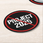 Stop Project 2025 Political ラウンドペーパーコースター<br><div class="desc">2024ストップ年の選挙でトランプに対して来投票することで2025年のプロジェクトが実現した。民主党の大統領候補に投票し、共和党が米国保の民主主義を攻撃することを禁止する。アンチプロジェクト2025は黒いコースターで赤いストライクを通過。</div>