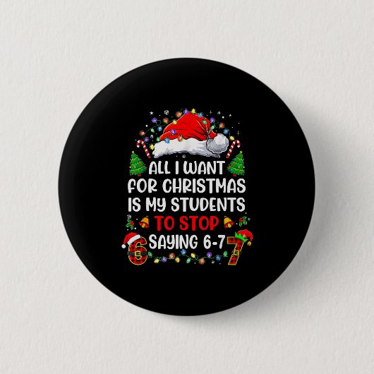 Stop Saying 6 7 Funny Teacher Students 67 Christma 缶バッジ (正面)
