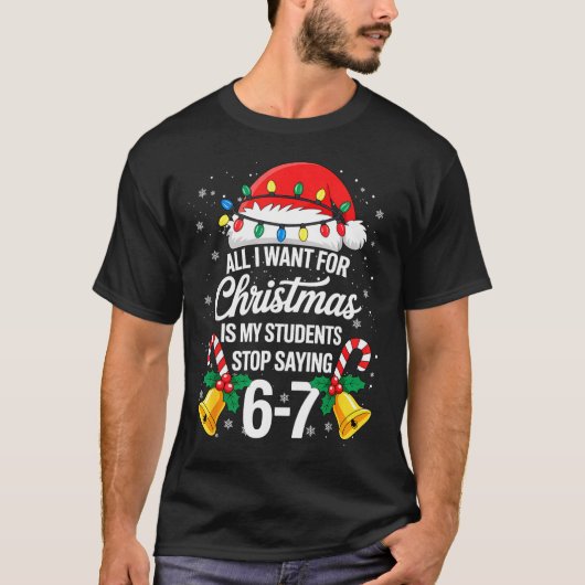 Stop Saying 6-7 Funny Teacher Students 67 Christma Tシャツ (正面)