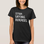 Stop Saying Burpees Exercise Saying Workout 1 Tシャツ (正面)