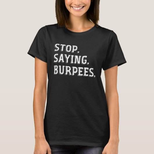 Stop Saying Burpees  Exercise Saying Workout  1 Tシャツ (正面)