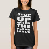 Stop Standing Up When The Plane Lands Travel Humo Tシャツ (正面)