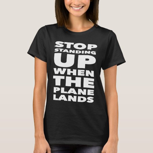 Stop Standing Up When The Plane Lands  Travel Humo Tシャツ (正面)