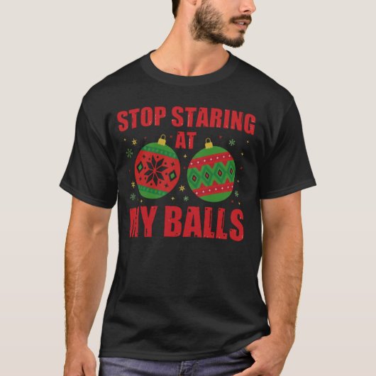 Stop Staring At My Balls Funny Christmas  Tシャツ (正面)