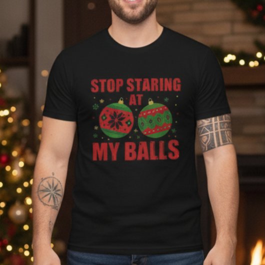 Stop Staring At My Balls Funny Christmas Tシャツ