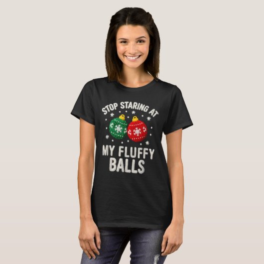Stop Staring At My Fluffy Funny Christmas Ornament Tシャツ (正面フル)