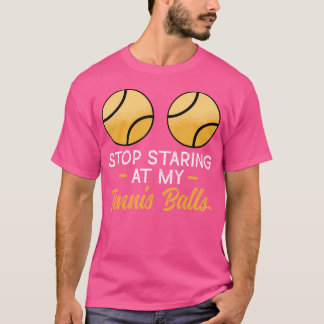 Stop Staring At My Tennis Balls Adult Humor Tennis Tシャツ