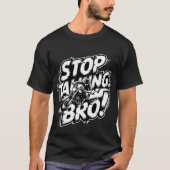 Stop Talking Bro – Bold Attitude T-Shirt Tシャツ (正面)